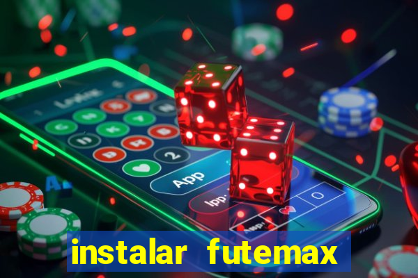 instalar futemax futebol ao vivo